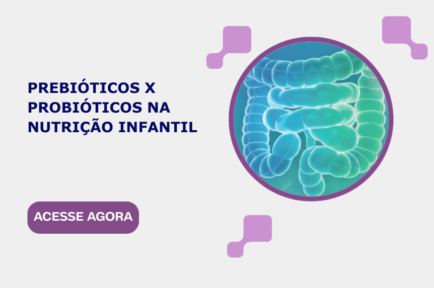 Pré X Probióticos na Nutrição Infantil Pré X Probióticos na Nutrição Infantil
